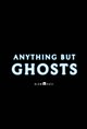 Anything but Ghosts Movie Poster