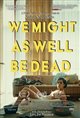We Might As Well Be Dead Movie Poster